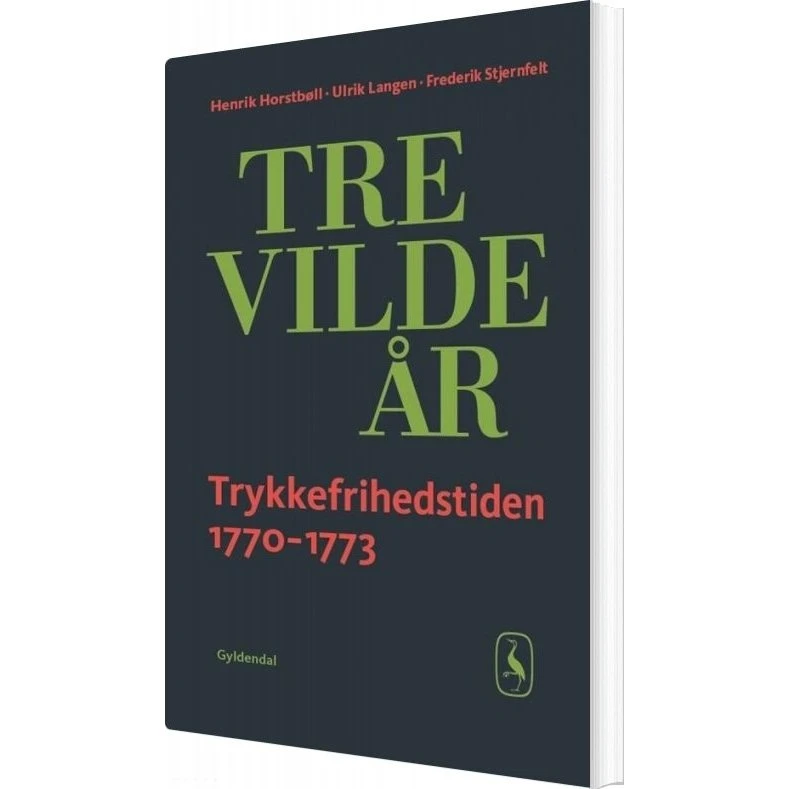 Tre vilde år – Trykkefriheden 1770–73 (Frederik Stjernfelt)