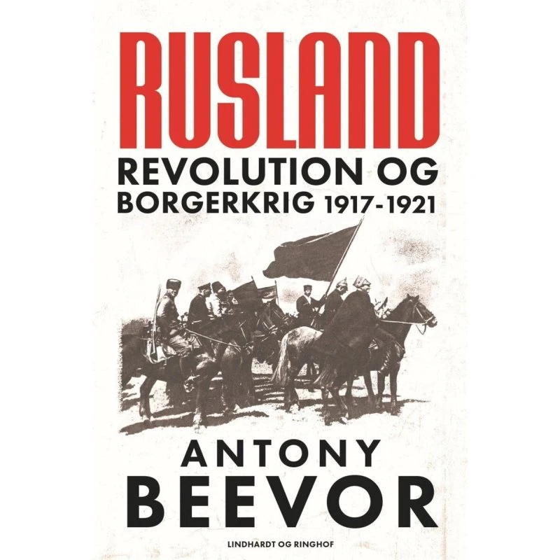 Rusland: Revolution og borgerkrig 1917–1921 – Antony Beevor