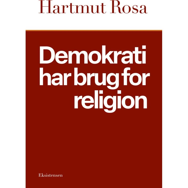 Demokrati har brug for religion – Hartmut Rosa