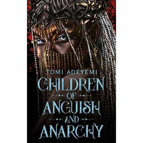 Tomi Adeyemi: Children of Anguish and Anarchy (Legacy of Orïsha)