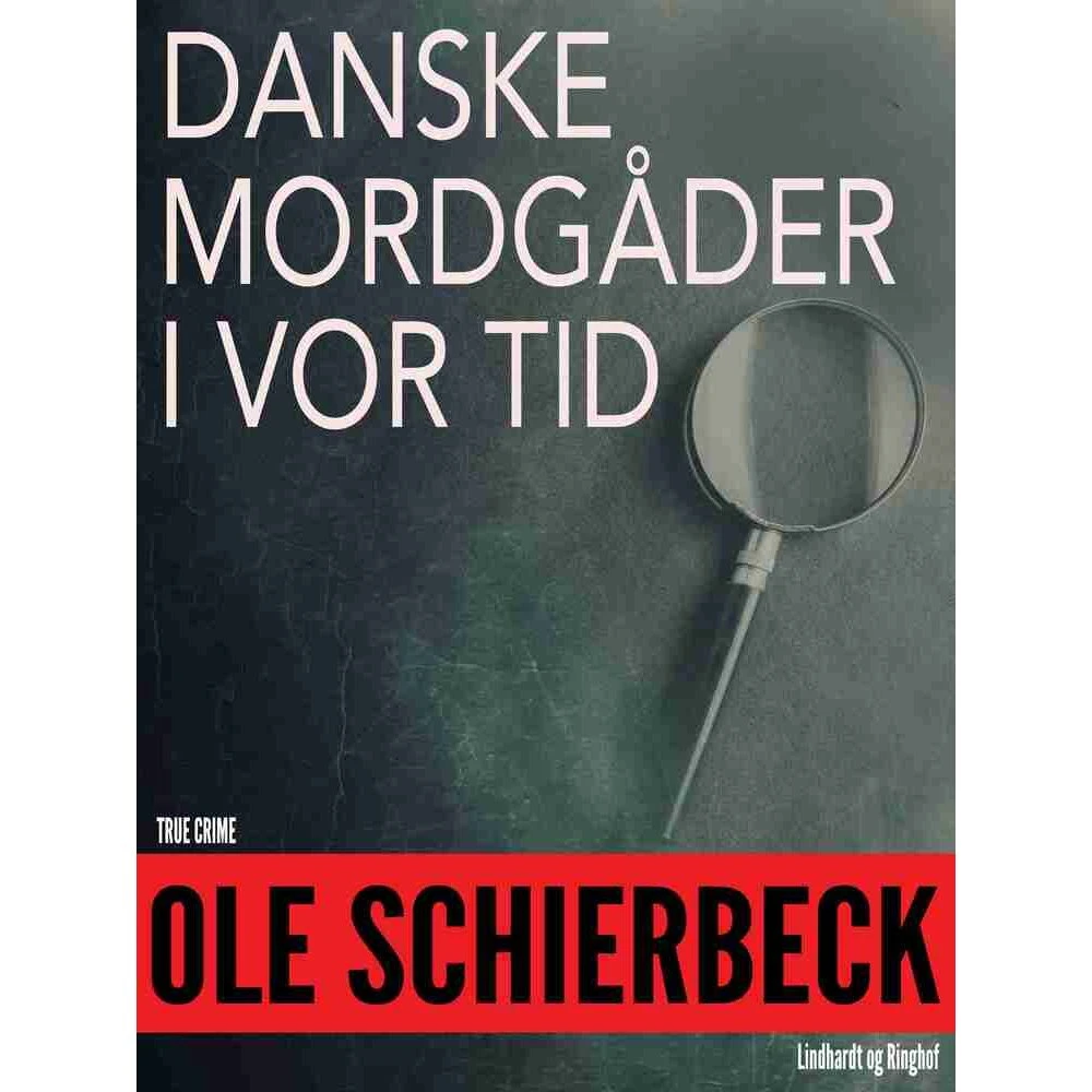 Danske mordgåder fra vor tid - Ole Schierbeck