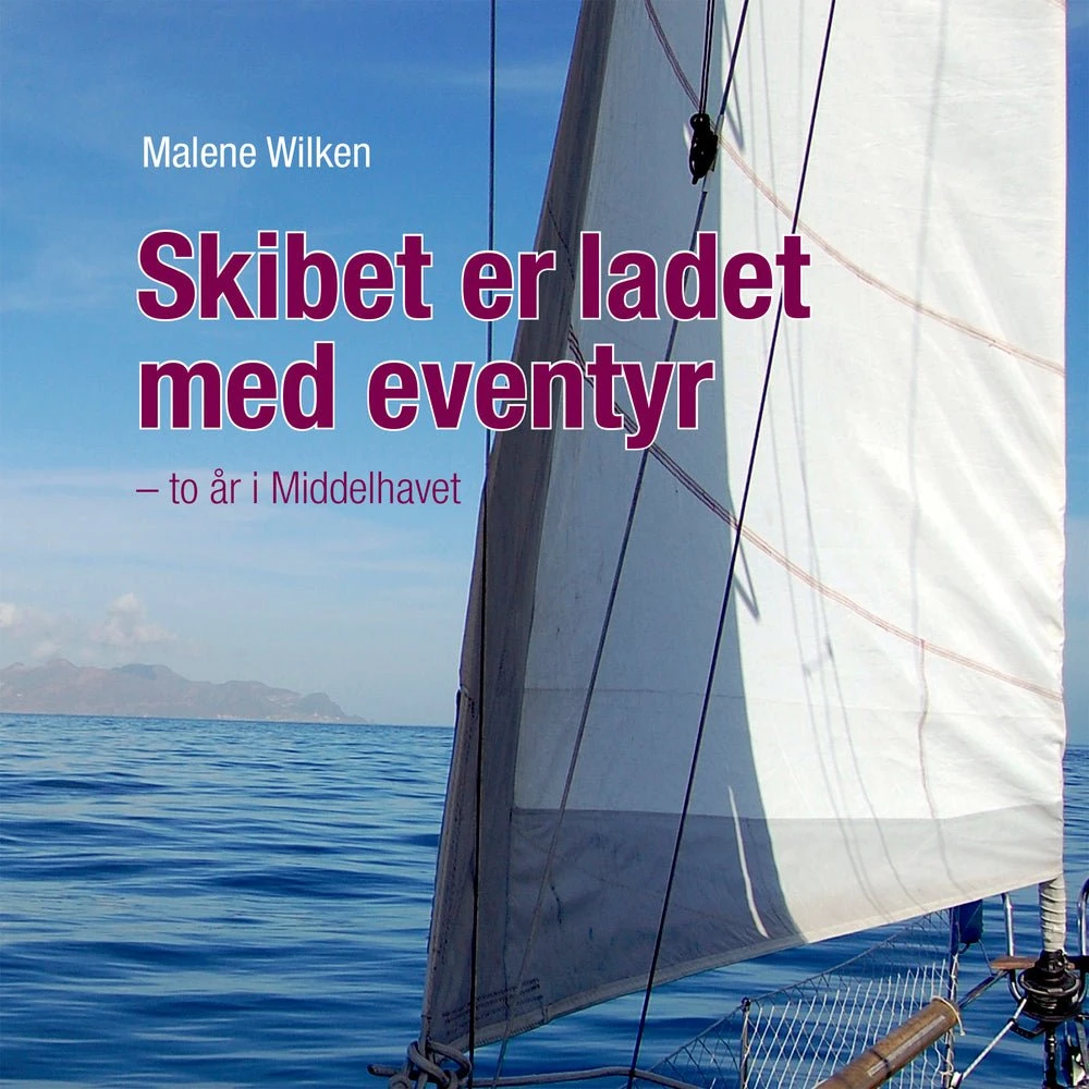 Skibet er ladet med eventyr: To år i Middelhavet - Malene Wilken