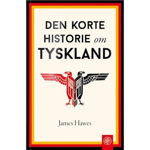Den korte historie om Tyskland - James Hawes - Bog