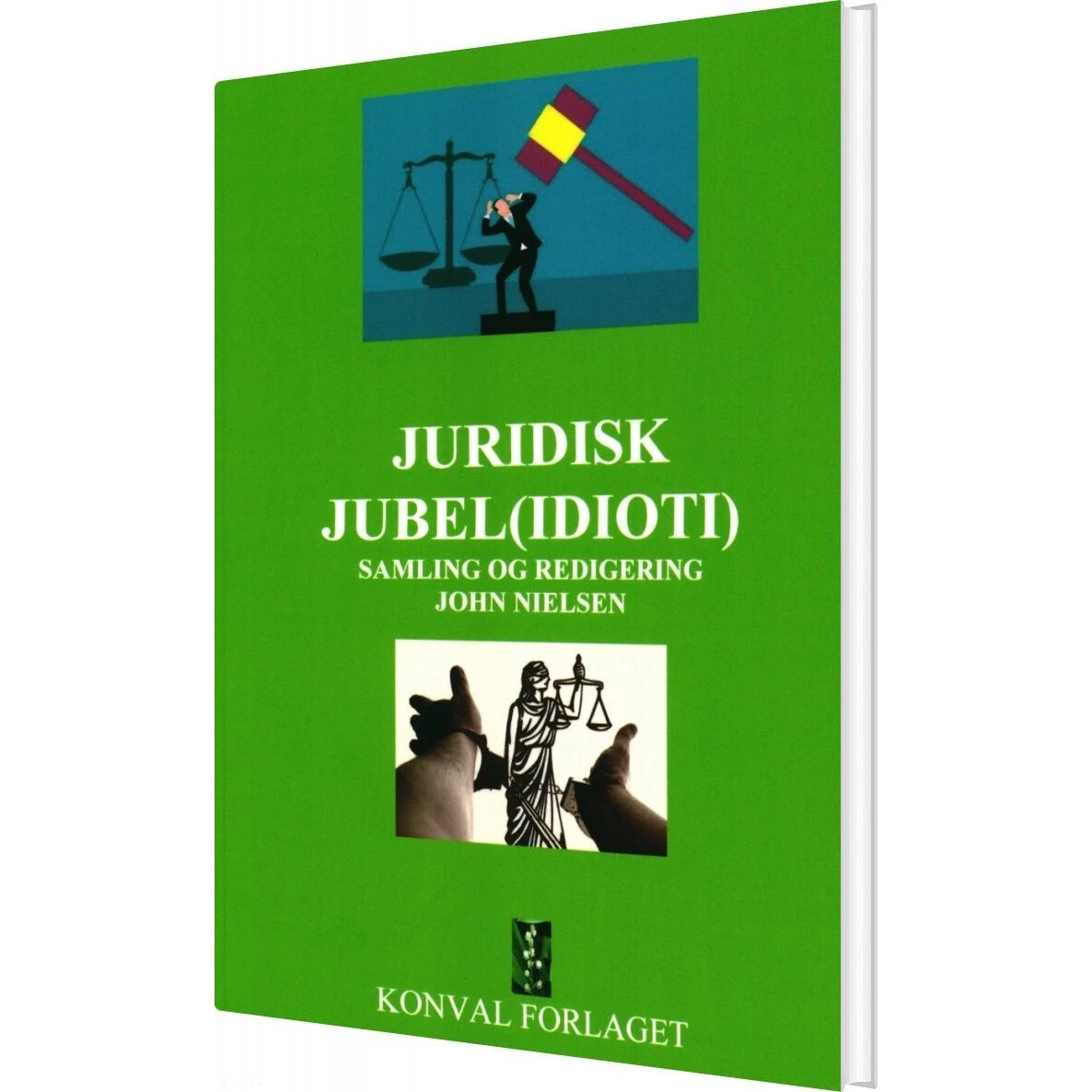 Juridisk Jubel Idioti - John Nielsen - Konval-forlaget