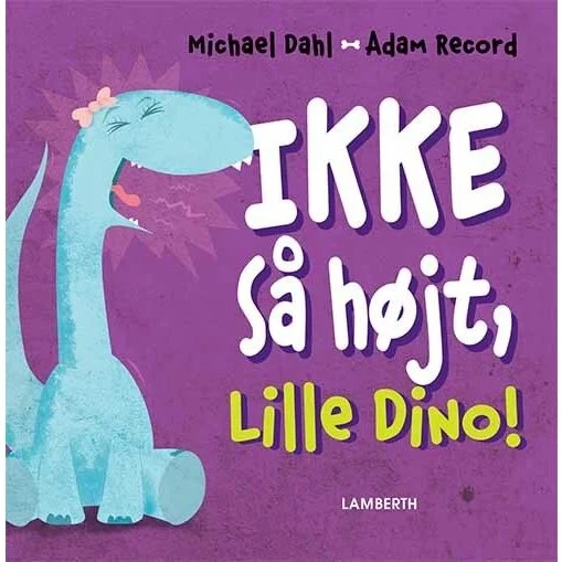 Ikke så højt, Lille Dino! – Michael Dahl
