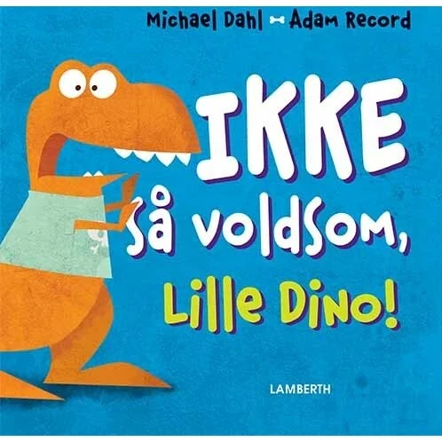 Ikke så voldsom, Lille Dino! – børnebog