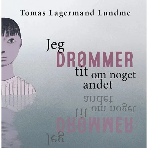 Jeg drømmer tit om noget andet – børnebog af Tomas L. Lundme