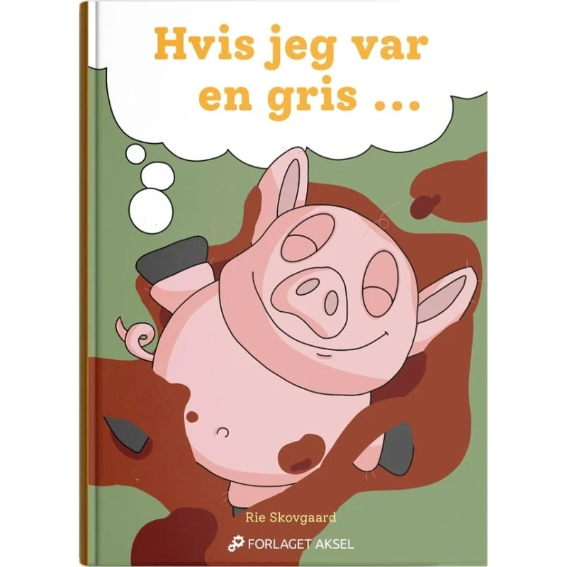 Hvis jeg var en gris – børnebog af Rie Skovgaard