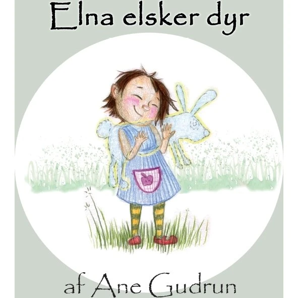 Elna elsker dyr – børnebog af Ane Gudrun
