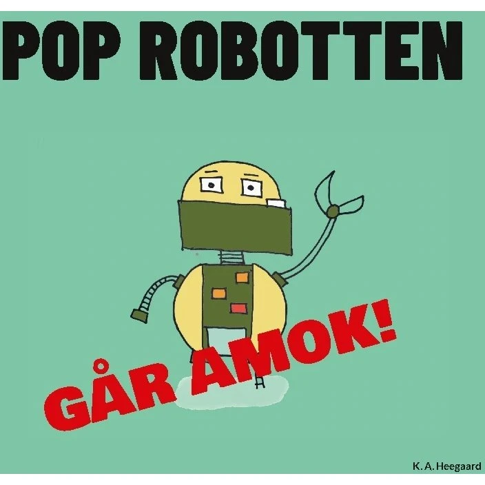 Pop Robotten går amok! – børnebog af K. A. Heegaard