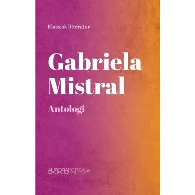 Gabriela Mistral – Antologi (spansk-dansk)