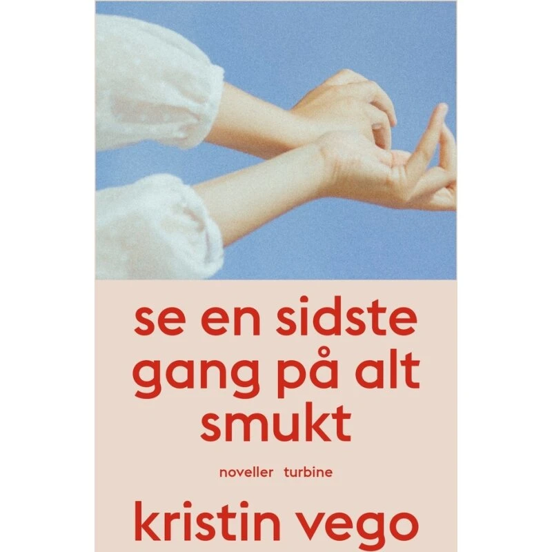 Kristin Vego – Se en sidste gang på alt smukt