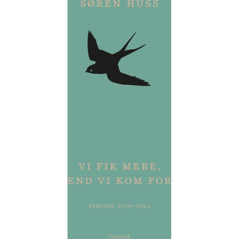 Søren Huss - Vi fik mere, end vi kom for - Tekster 2010-2024