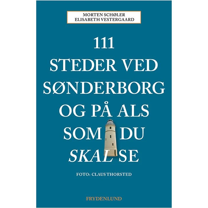 111 Steder Ved Sønderborg Og På Als Som Du Skal Se - Morten Schøler