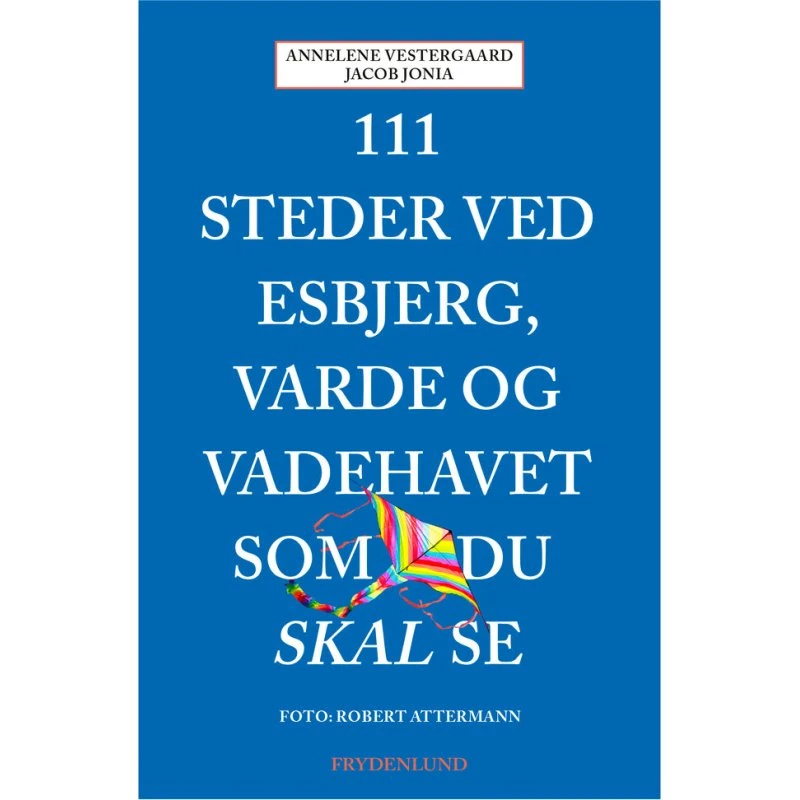 111 Steder ved Esbjerg, Varde og Vadehavet som du skal se