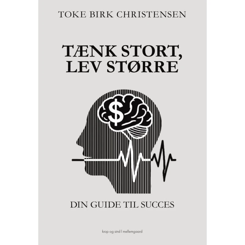 Tænk stort, lev større - Toke Birk Christensen