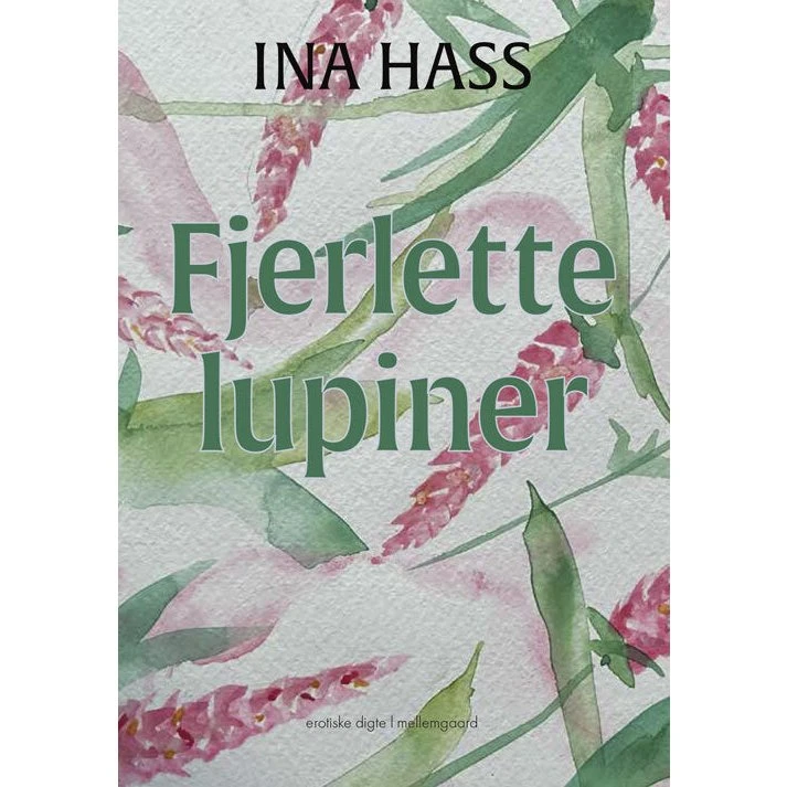 Ina Hass - Fjerlette lupiner - Digte - Hæftet
