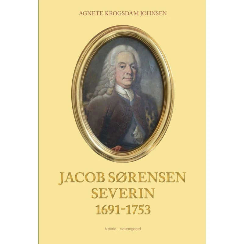 Jacob Sørensen Severin 1691-1753 - Historie om en provinsdrengs opstigning