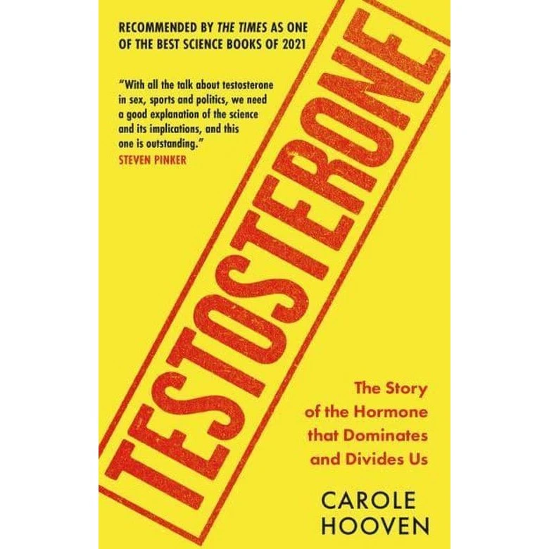 Testosterone: The Story of the Hormone that Dominates and Divides Us