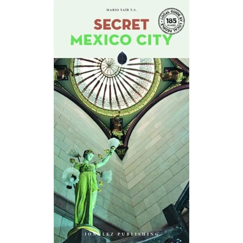 Secret Mexico City - Rejseguide til usædvanlige skjulde skatte