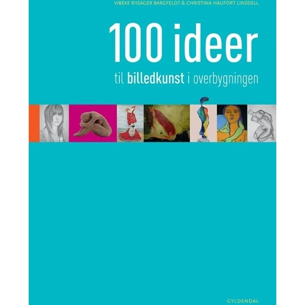 Vibeke Riisager Bargfeldt: 100 Ideer Til Billedkunst I Overbygningen