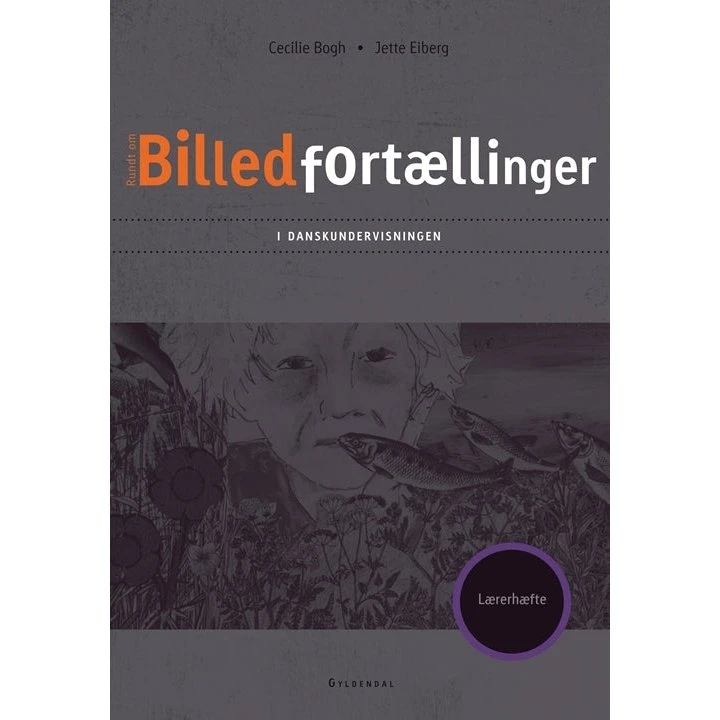 Cecilie Bogh: Billedfortællinger i danskundervisningen – Lærerhæfte
