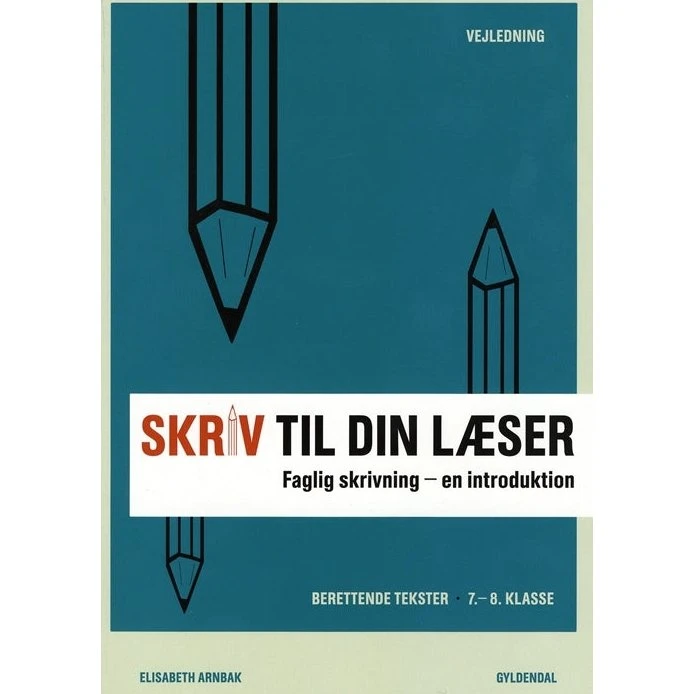 Elisabeth Arnbak: Skriv til din læser 1 Lærerbog