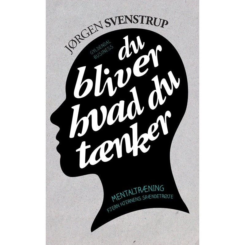 Jørgen Svenstrup: Du Bliver Hvad Du Tænker