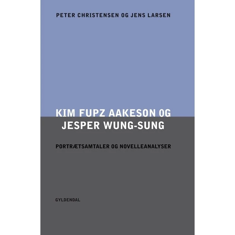 Kim Fupz Aakeson og Jesper Wung-Sung – Portrætsamtaler og novelleanalyser