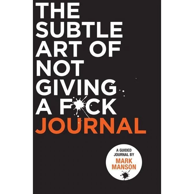 Mark Manson - The Subtle Art of Not Giving a F*ck Journal