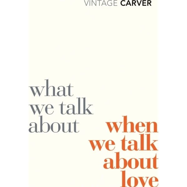 Raymond Carver: What We Talk About When We Talk About Love