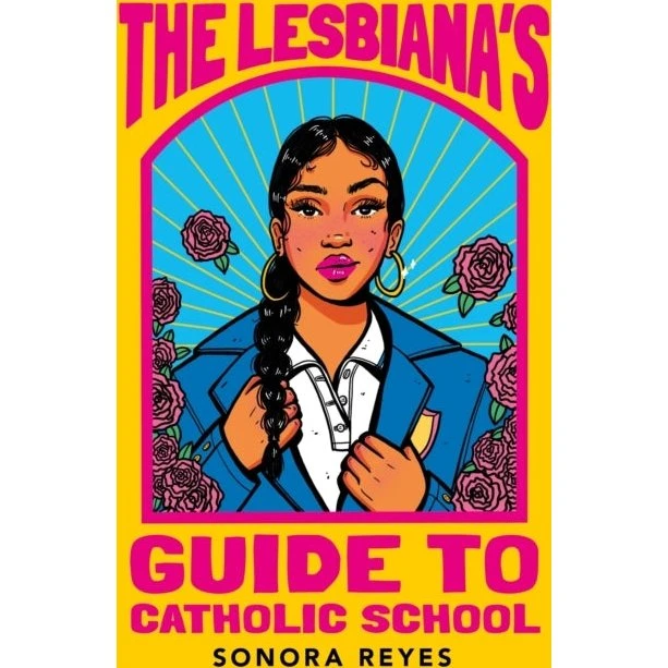 The Lesbiana's Guide to Catholic School – Sonora Reyes