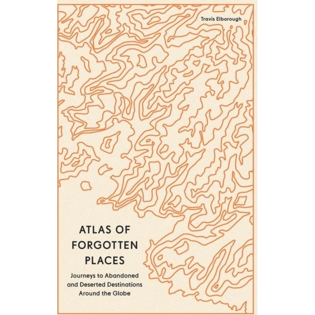 Atlas of Forgotten Places – Travis Elborough