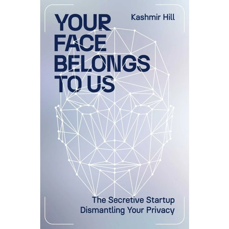 Your Face Belongs to Us – Kashmir Hill