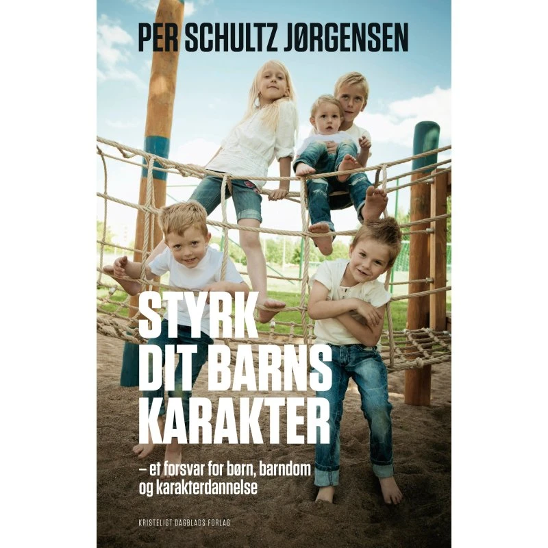 Per Schultz Jørgensen: Styrk Dit Barns Karakter