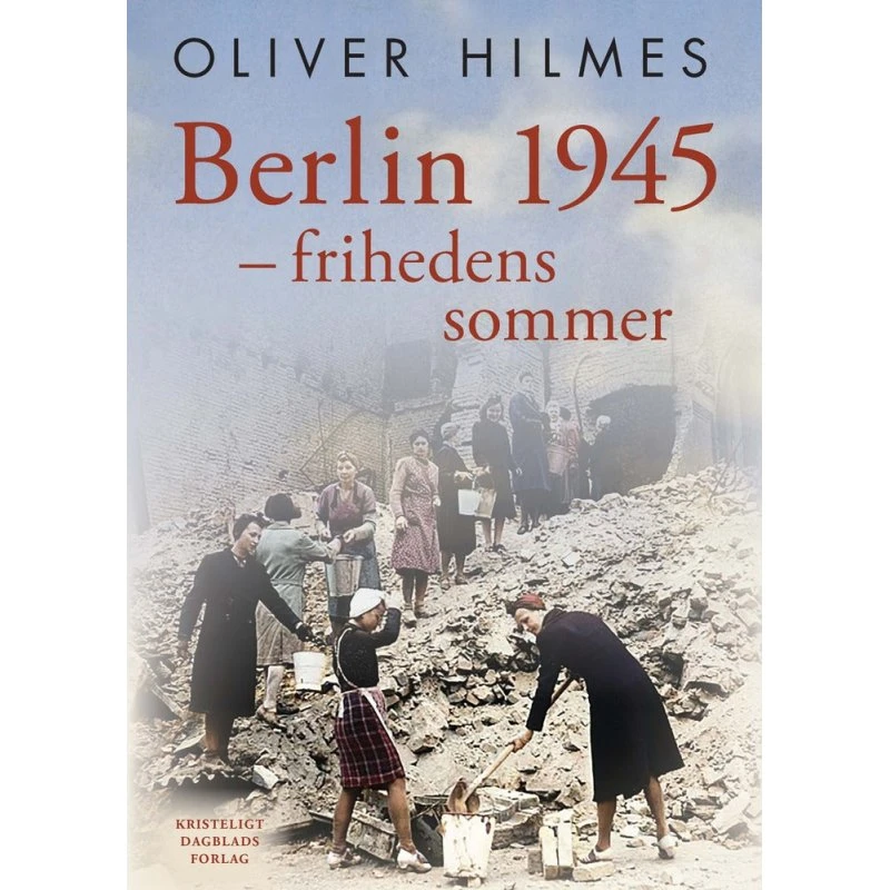 Berlin 1945 - Oliver Hilmes