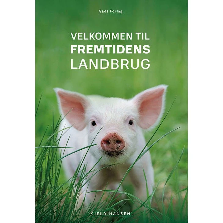 Kjeld Hansen: Velkommen til fremtidens landbrug