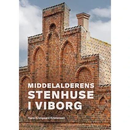 Middelalderens Stenhuse i Viborg - Hans Krongaard Kristensen