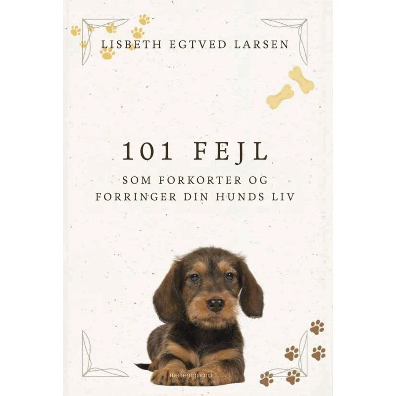 Lisbeth Egtved Larsen: 101 Fejl Som Forkorter Og Forringer Din Hunds Liv