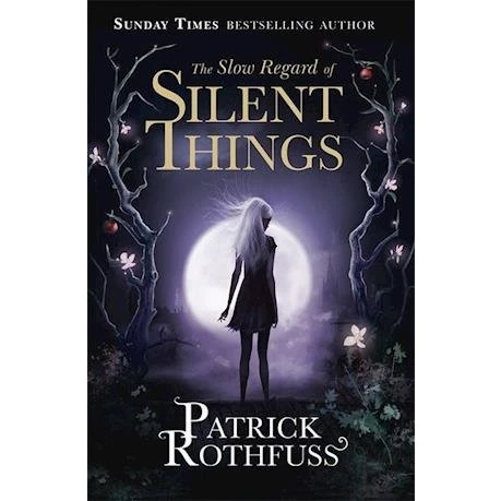 Patrick Rothfuss - The Slow Regard of Silent Things