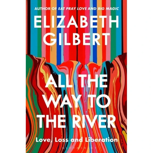 Elizabeth Gilbert: All the Way to the River
