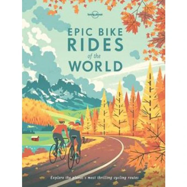 Lonely Planet: Epic Bike Rides of the World