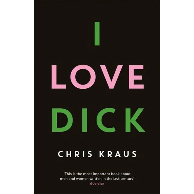 I Love Dick - Chris Kraus - Engelsk bog