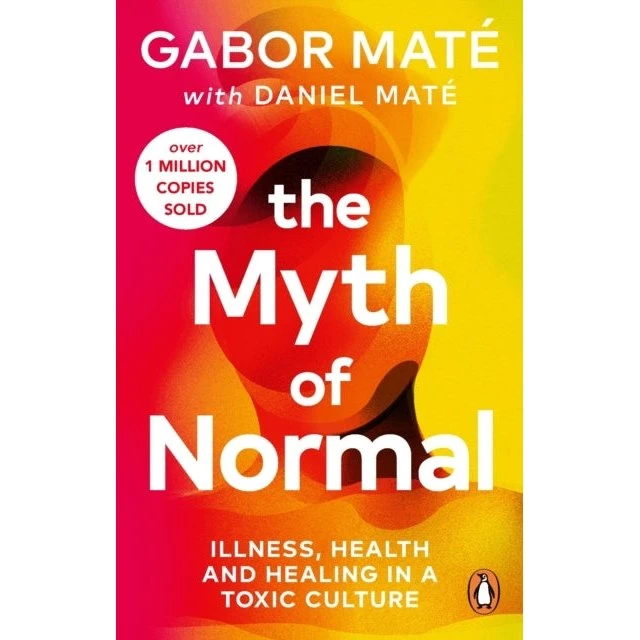 Gabor Maté: The Myth of Normal – Sygdom, Sundhed og Genoprettelse i en Giftig Kultur