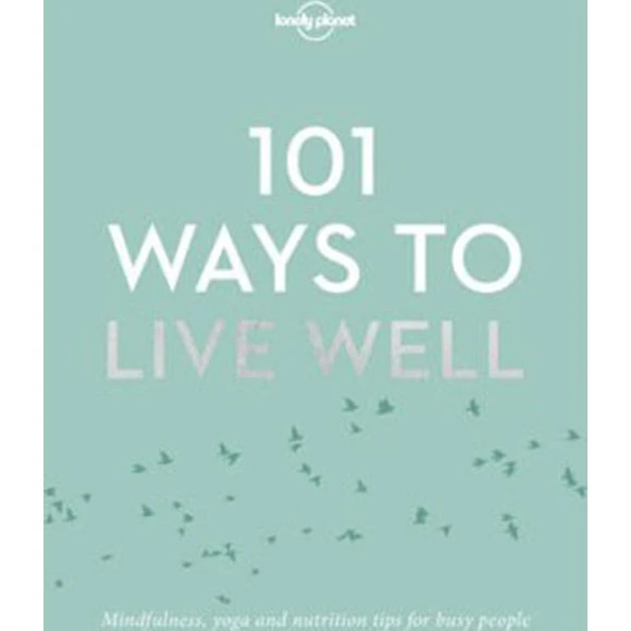 Lonely Planet 101 Ways to Live Well