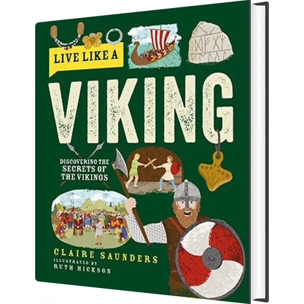 Live Like A Viking: Discovering The Secrets Of The Vikings - Claire Saunders