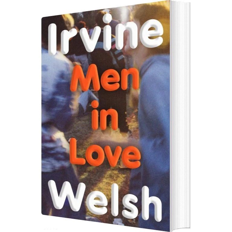 Irvine Welsh - Men in Love: Den erotiske rejse i raveskægnet