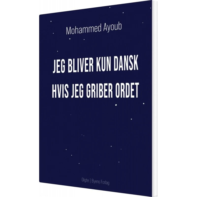 Jeg Bliver Kun Dansk Hvis Jeg Griber Ordet - Mohammed Ayoub - Bog