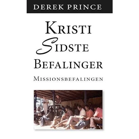 Derek Prince: Kristi Sidste Befaling (Bog)