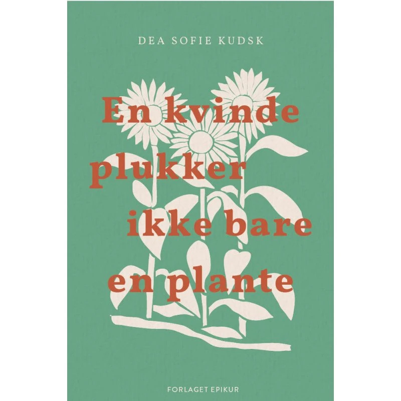 En kvinde plukker ikke bare en plante - Dea Sofie Kudsk